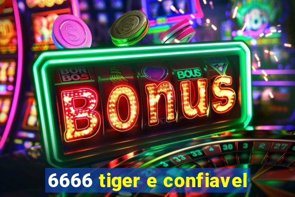 6666 tiger e confiavel